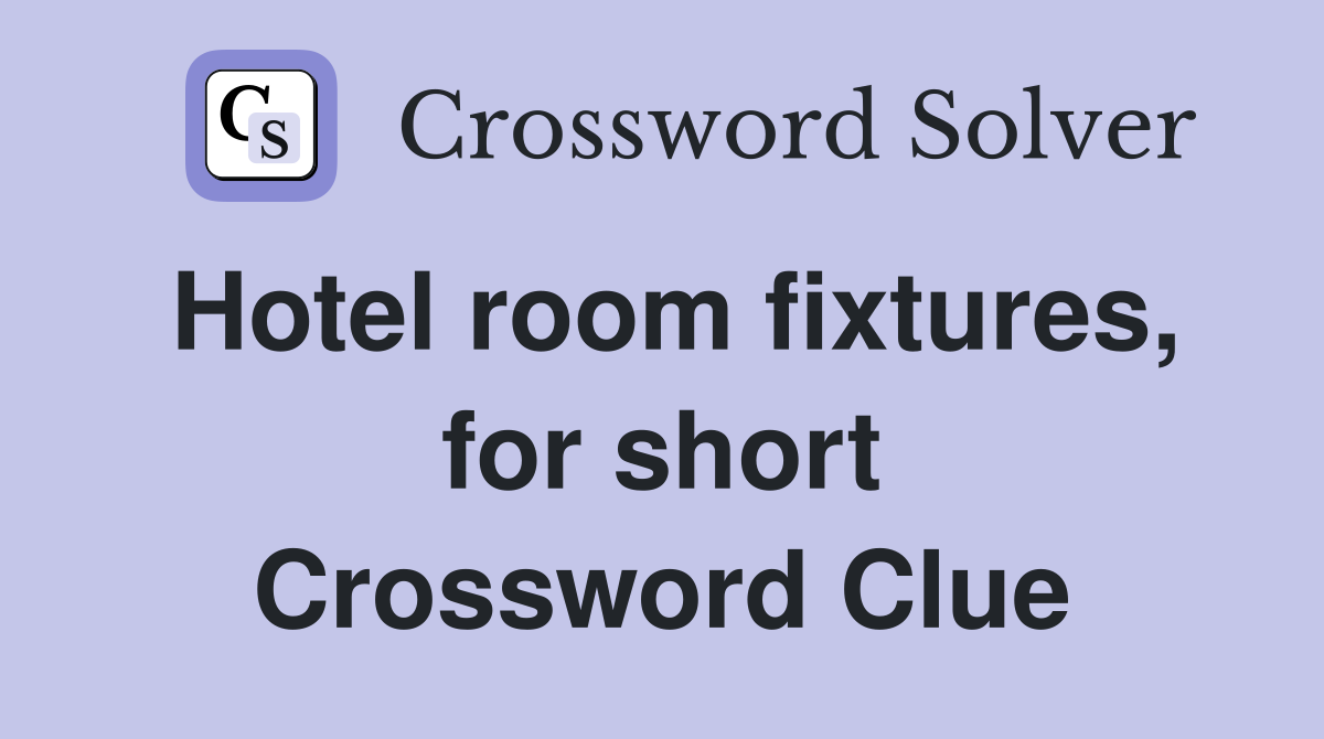 Hotel room fixtures, for short Crossword Clue