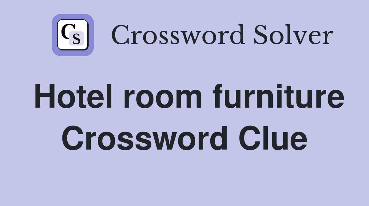 Hotel room furniture Crossword Clue