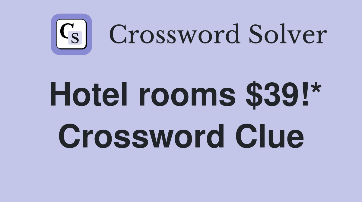 Hotel rooms $39!* Crossword Clue