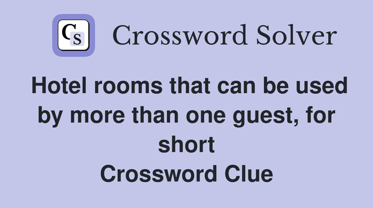 Hotel rooms that can be used by more than one guest, for short Crossword Clue