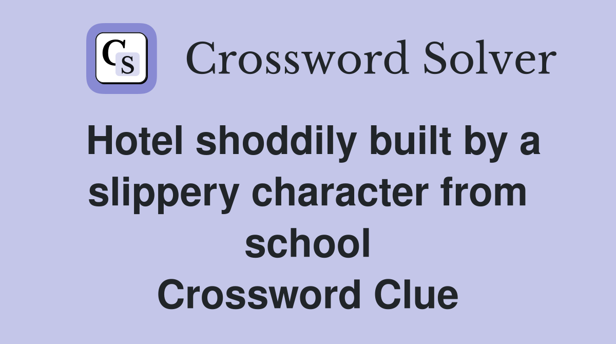 Hotel shoddily built by a slippery character from school Crossword Clue