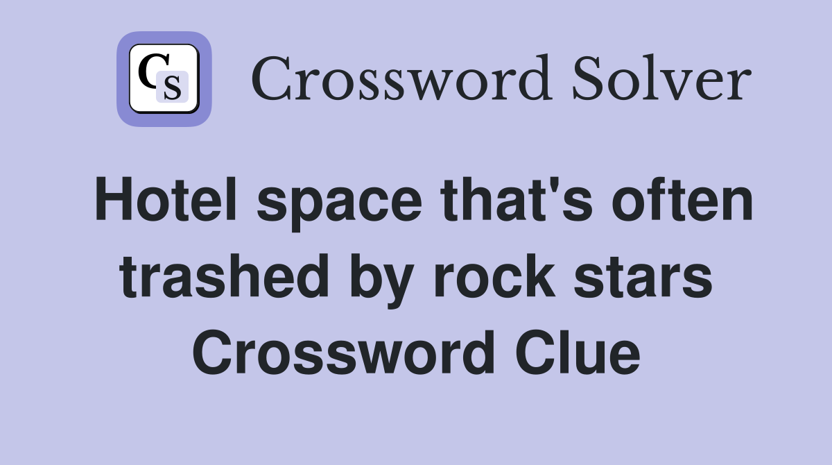 Hotel space that's often trashed by rock stars Crossword Clue