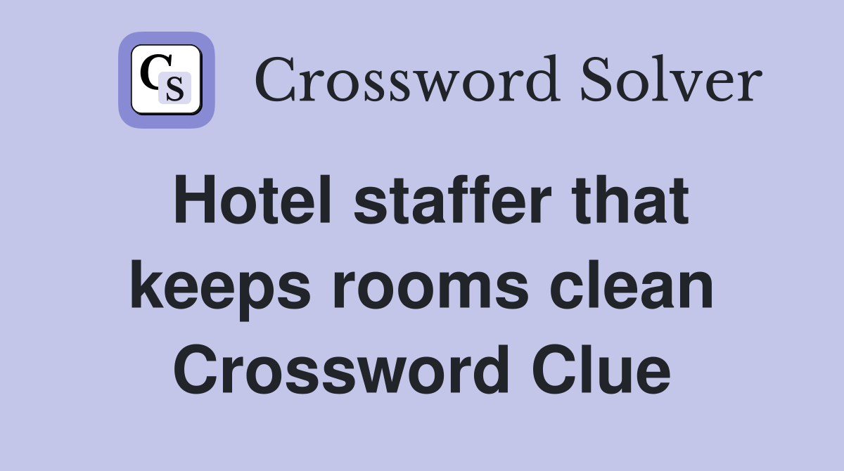 Hotel staffer that keeps rooms clean Crossword Clue