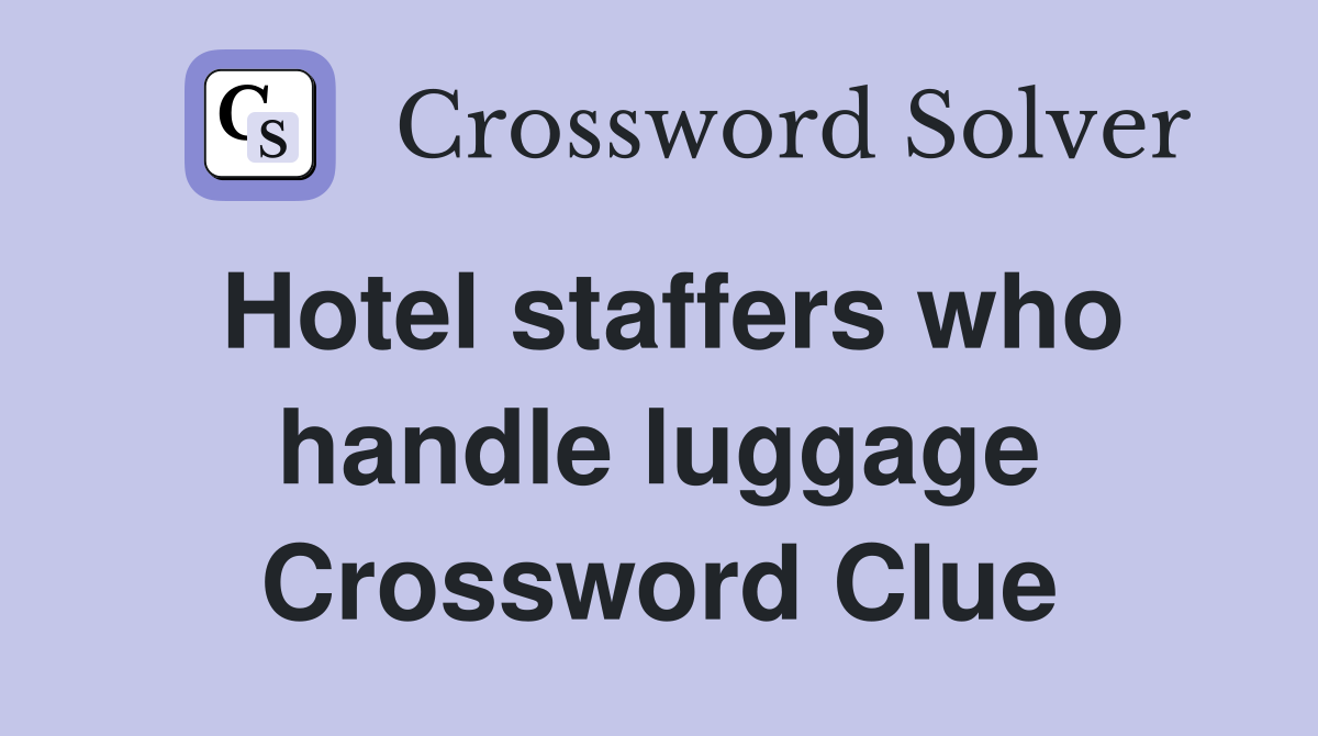 Hotel staffers who handle luggage Crossword Clue