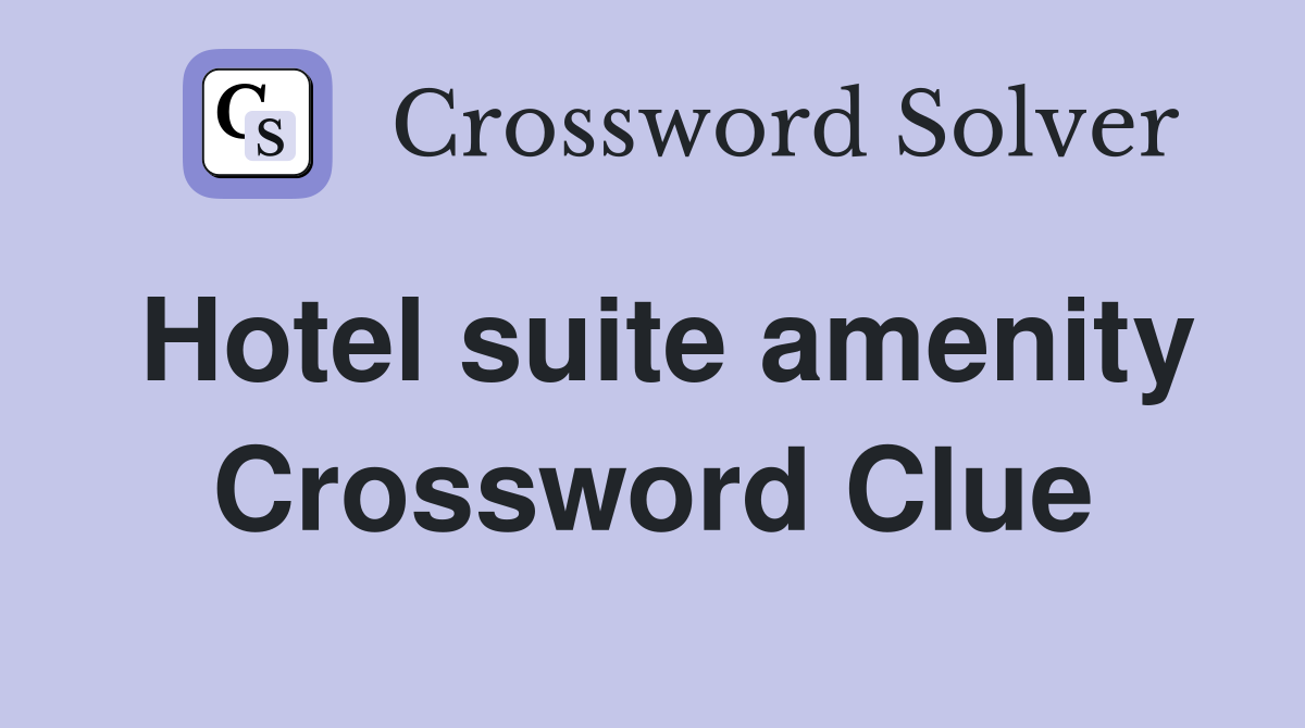 Hotel suite amenity Crossword Clue