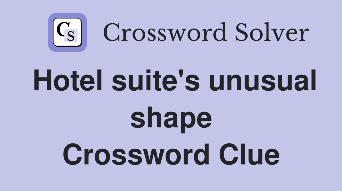 Hotel suite's unusual shape Crossword Clue