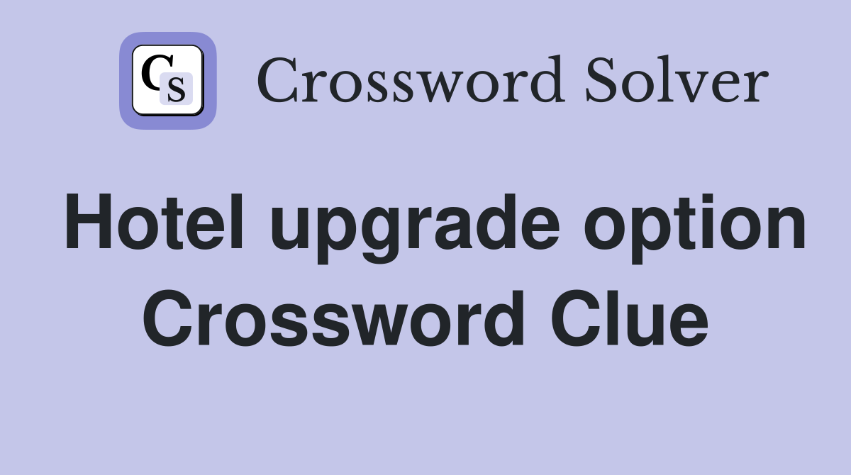Hotel upgrade option Crossword Clue