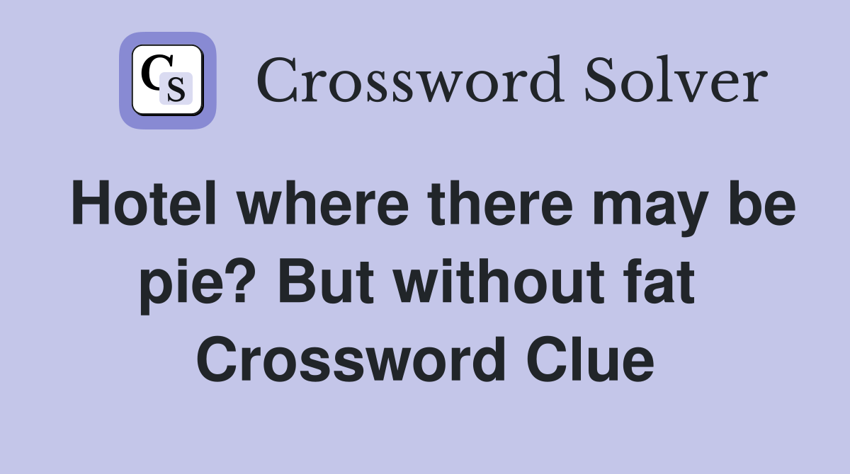 Hotel where there may be pie? But without fat  Crossword Clue