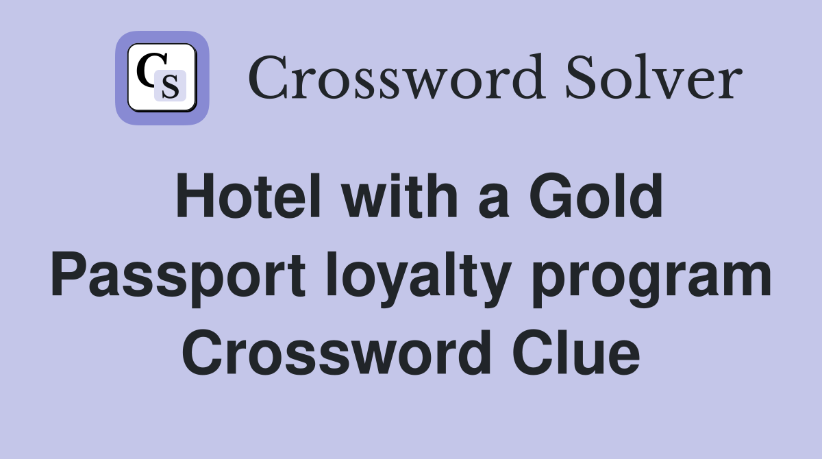 Hotel with a Gold Passport loyalty program Crossword Clue