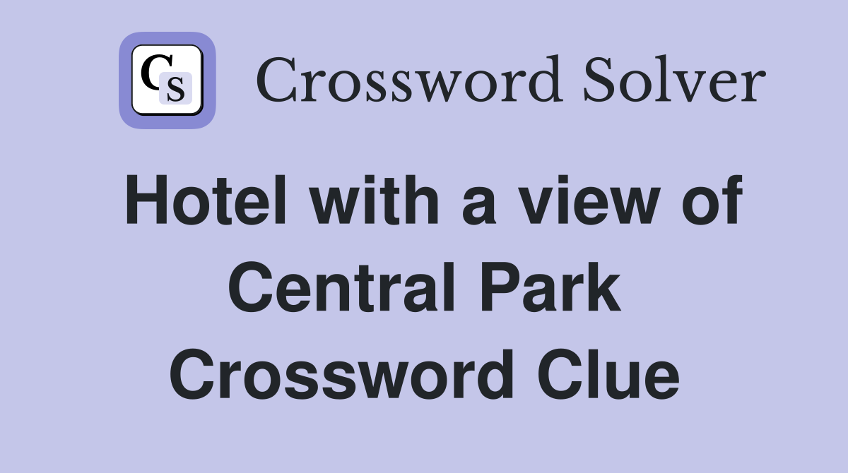 Hotel with a view of Central Park Crossword Clue