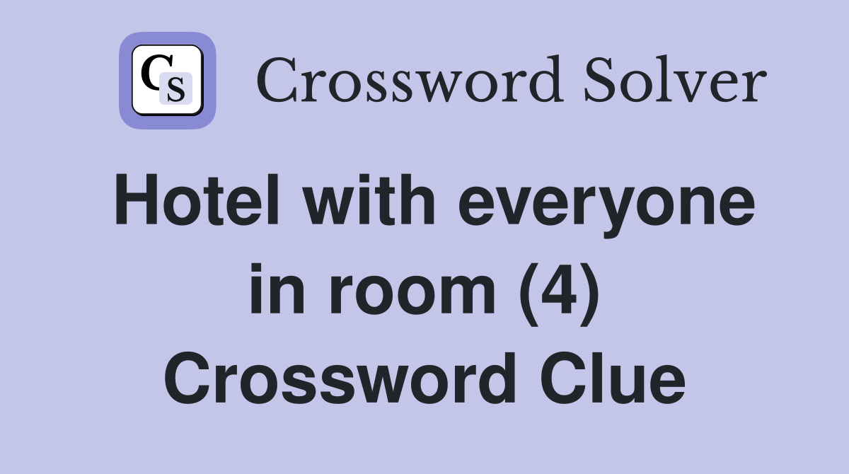 Hotel with everyone in room (4) Crossword Clue