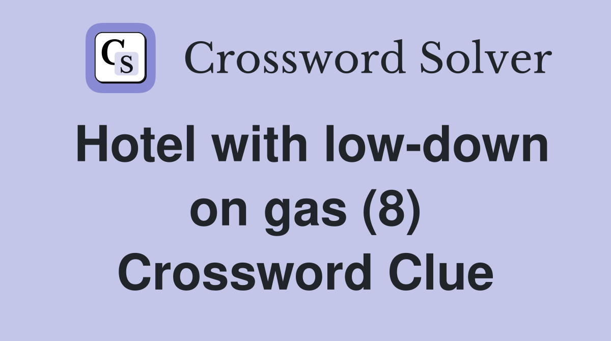 Hotel with low-down on gas (8) Crossword Clue
