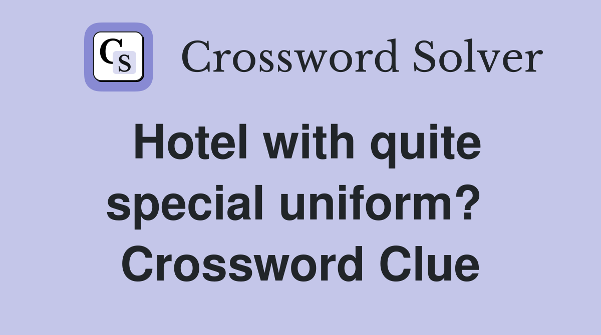Hotel with quite special uniform?  Crossword Clue