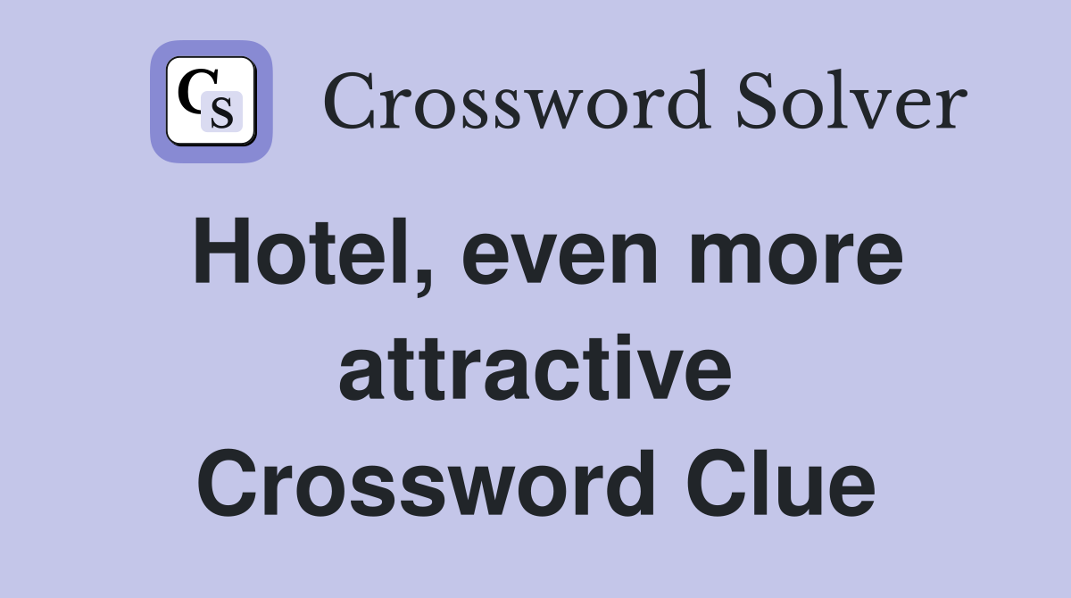 Hotel, even more attractive Crossword Clue
