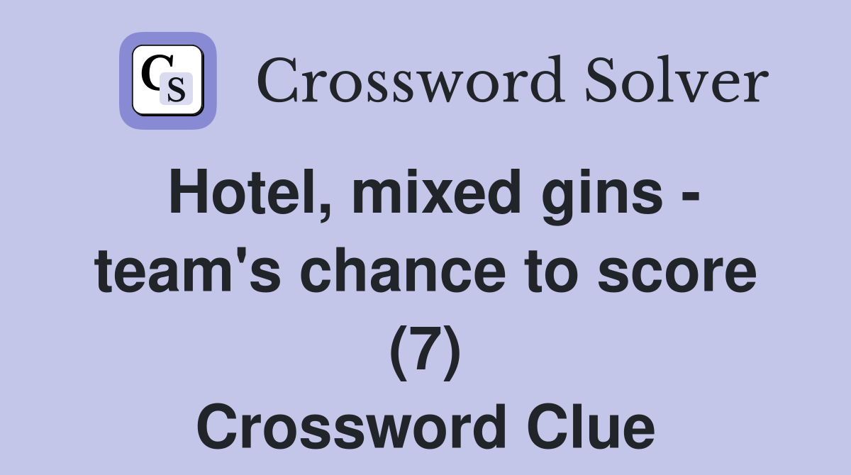 Hotel, mixed gins - team's chance to score (7) Crossword Clue