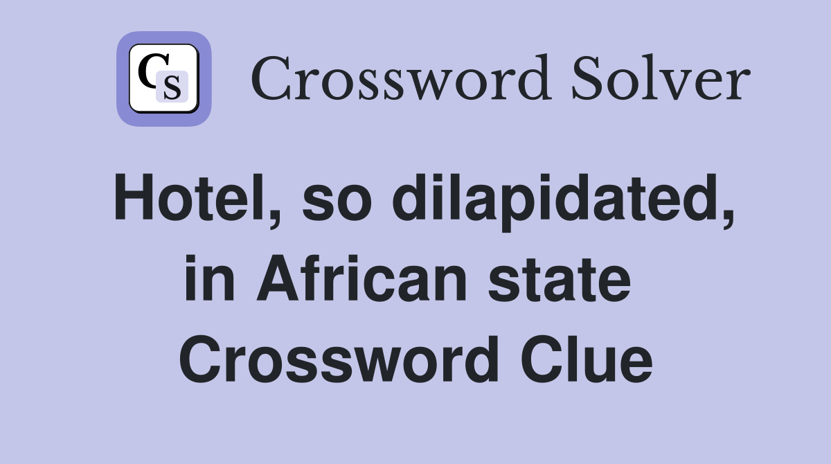 Hotel, so dilapidated, in African state  Crossword Clue