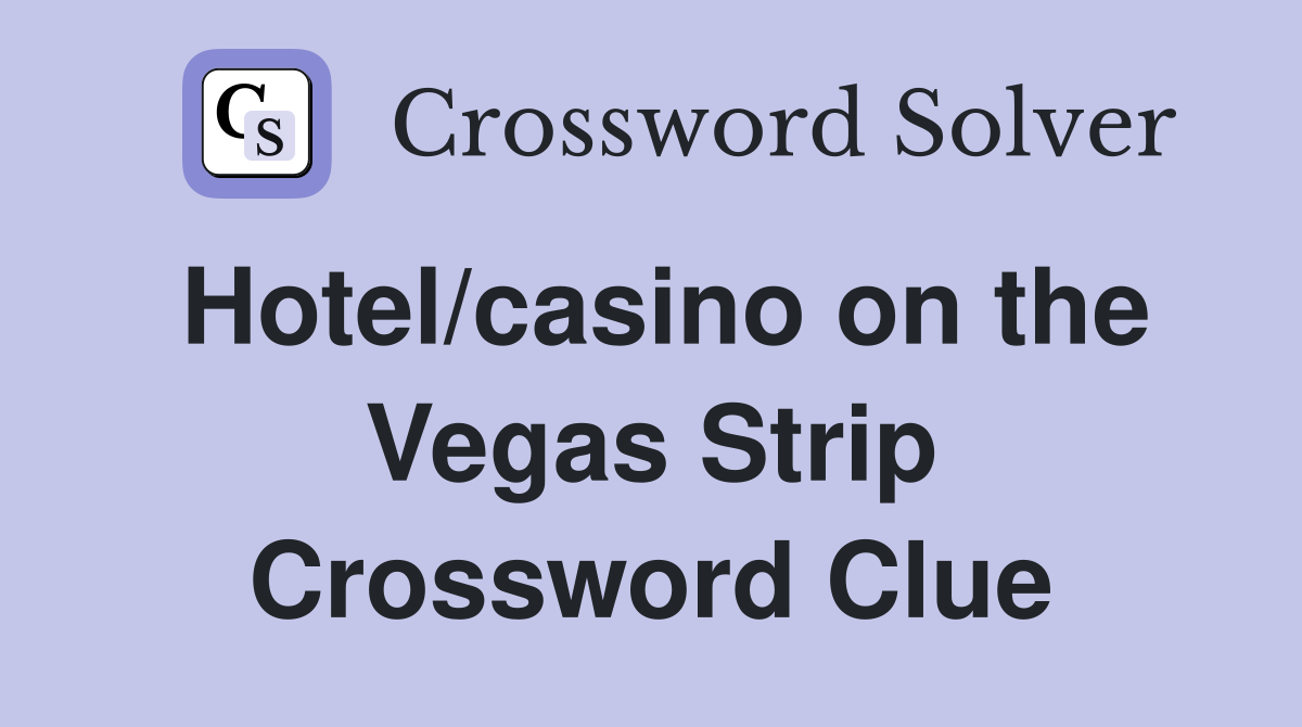Hotel/casino on the Vegas Strip Crossword Clue