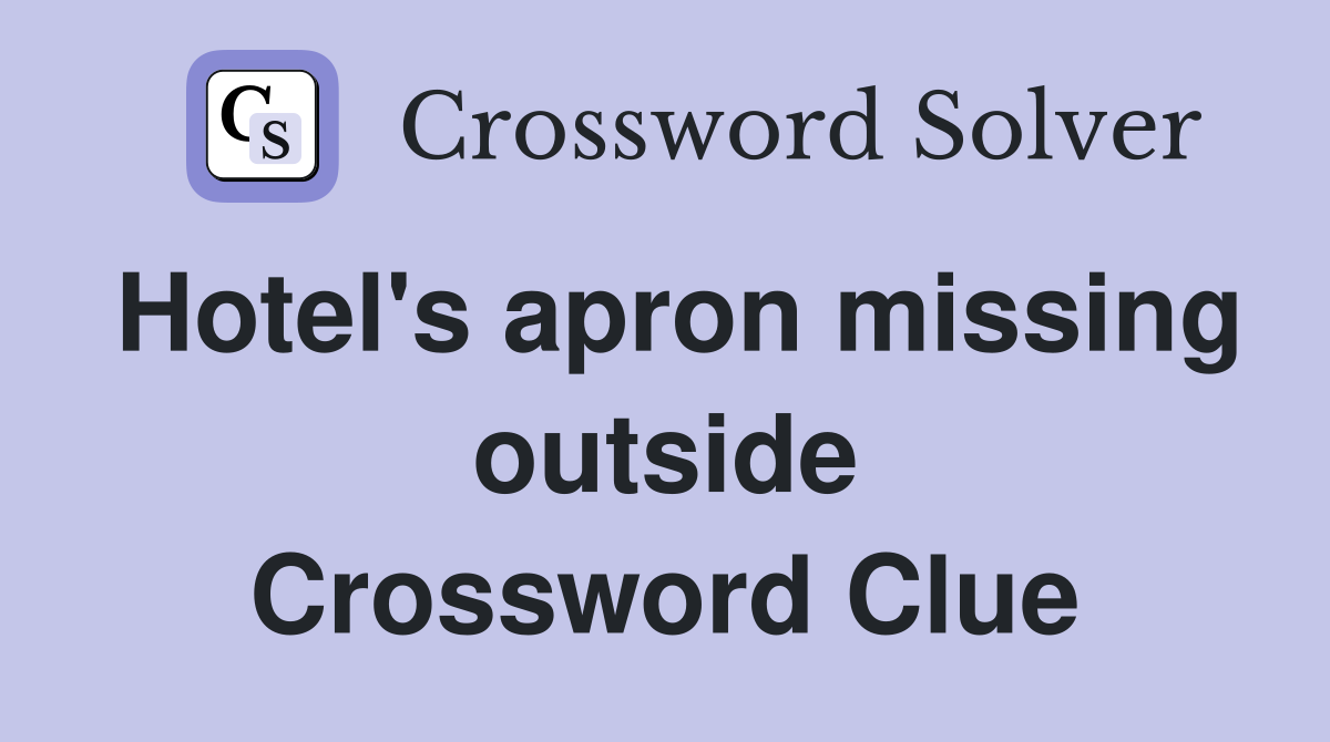 Hotel's apron missing outside Crossword Clue