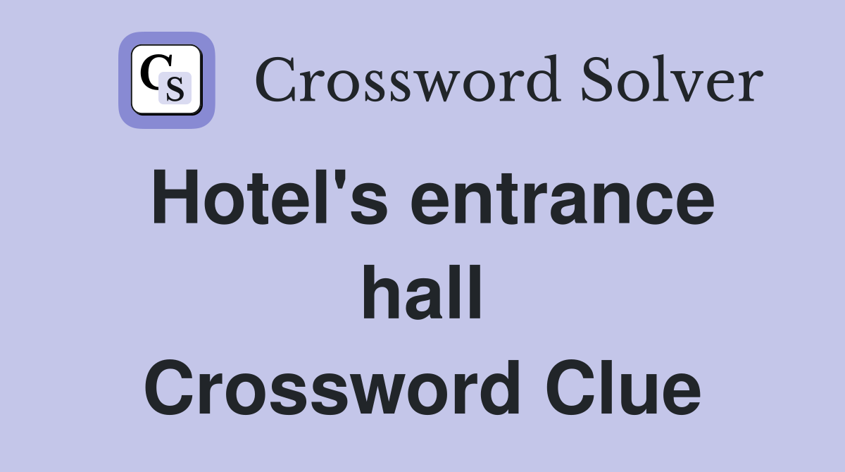 Hotel's entrance hall Crossword Clue