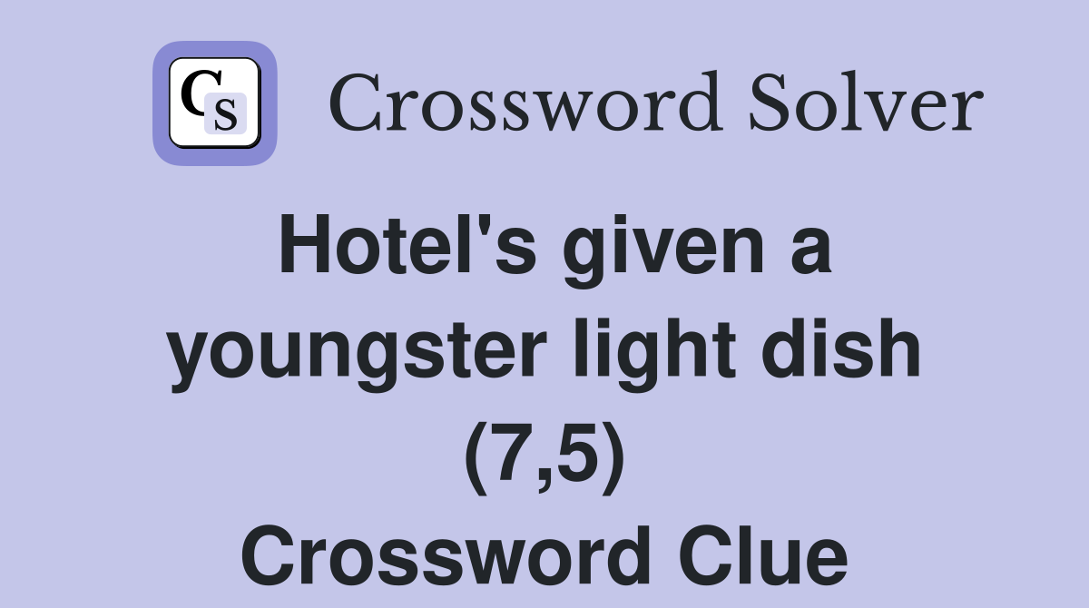 Hotel's given a youngster light dish (7,5) Crossword Clue