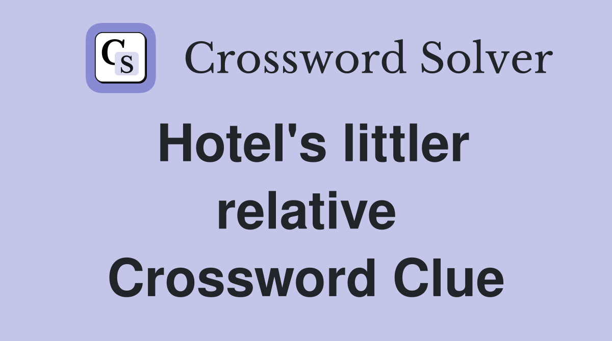 Hotel's littler relative Crossword Clue