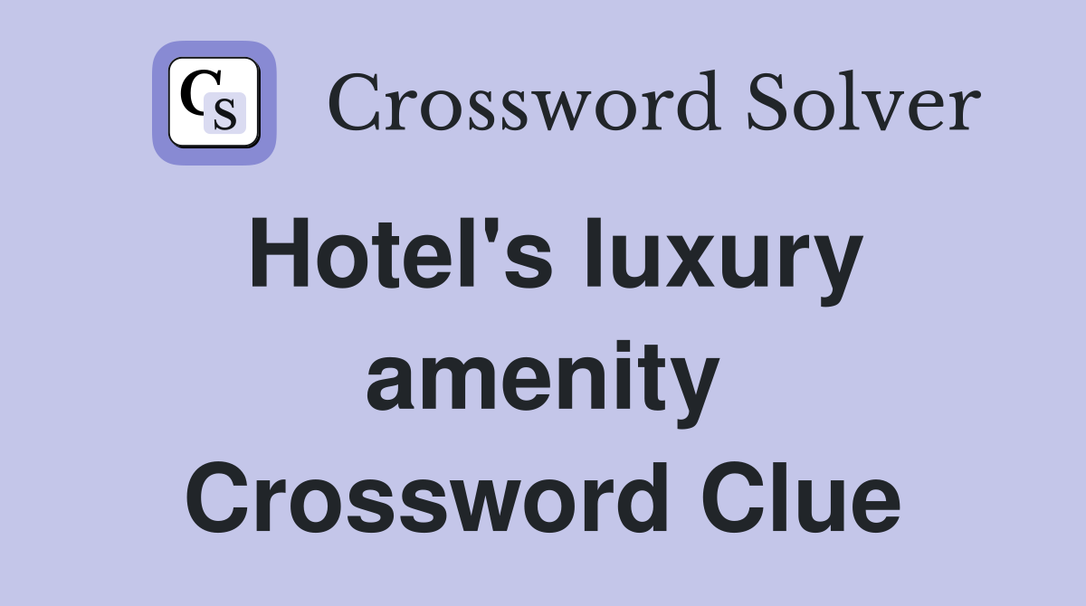 Hotel's luxury amenity Crossword Clue