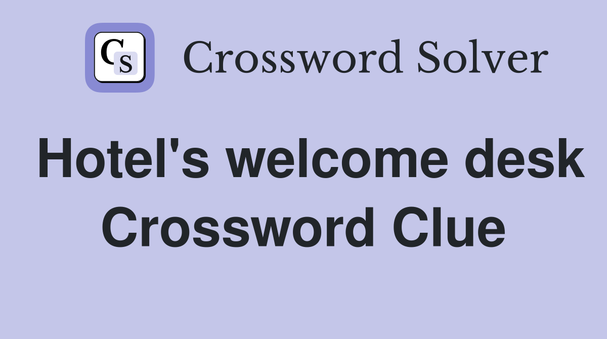 Hotel's welcome desk Crossword Clue