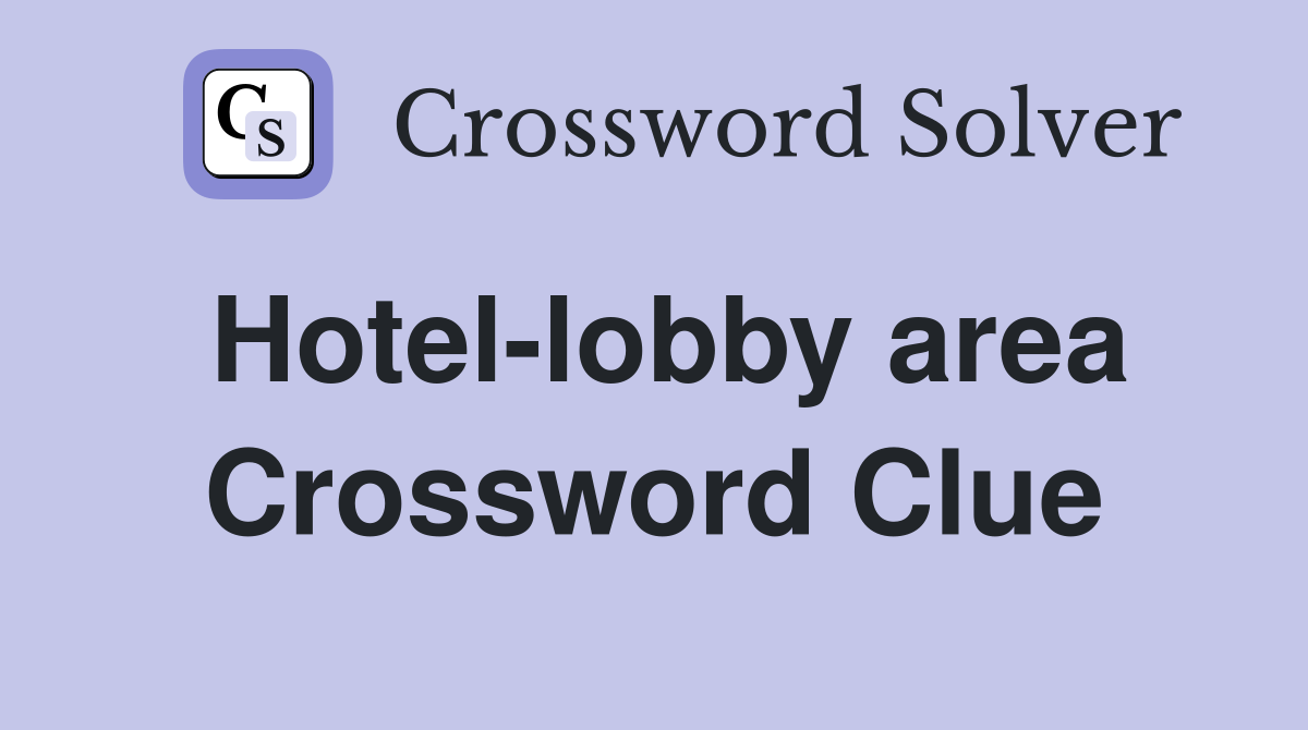 Hotel-lobby area Crossword Clue