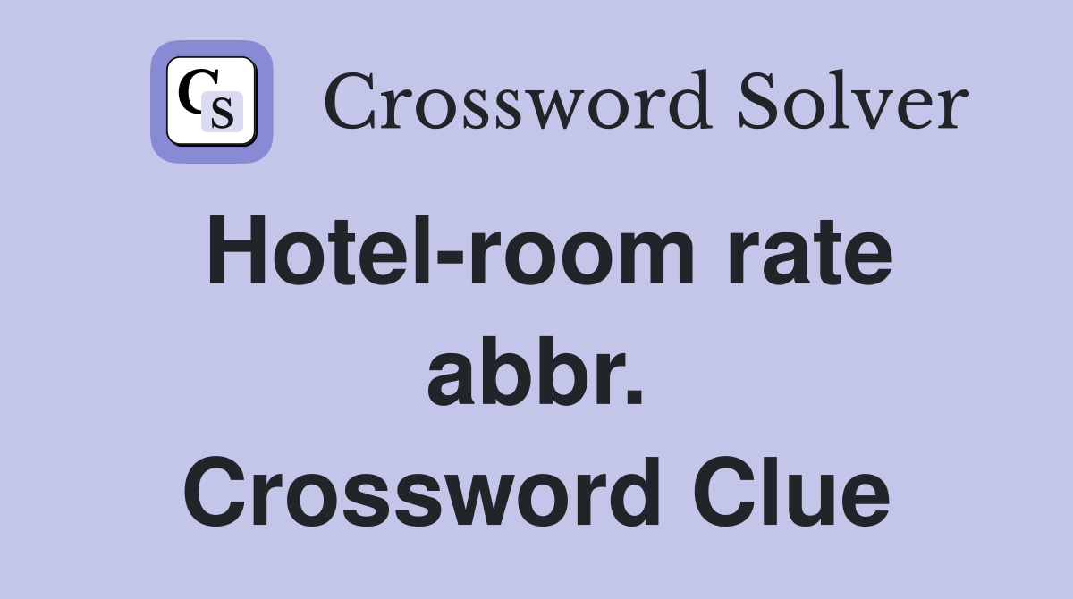 Hotel-room rate abbr. Crossword Clue