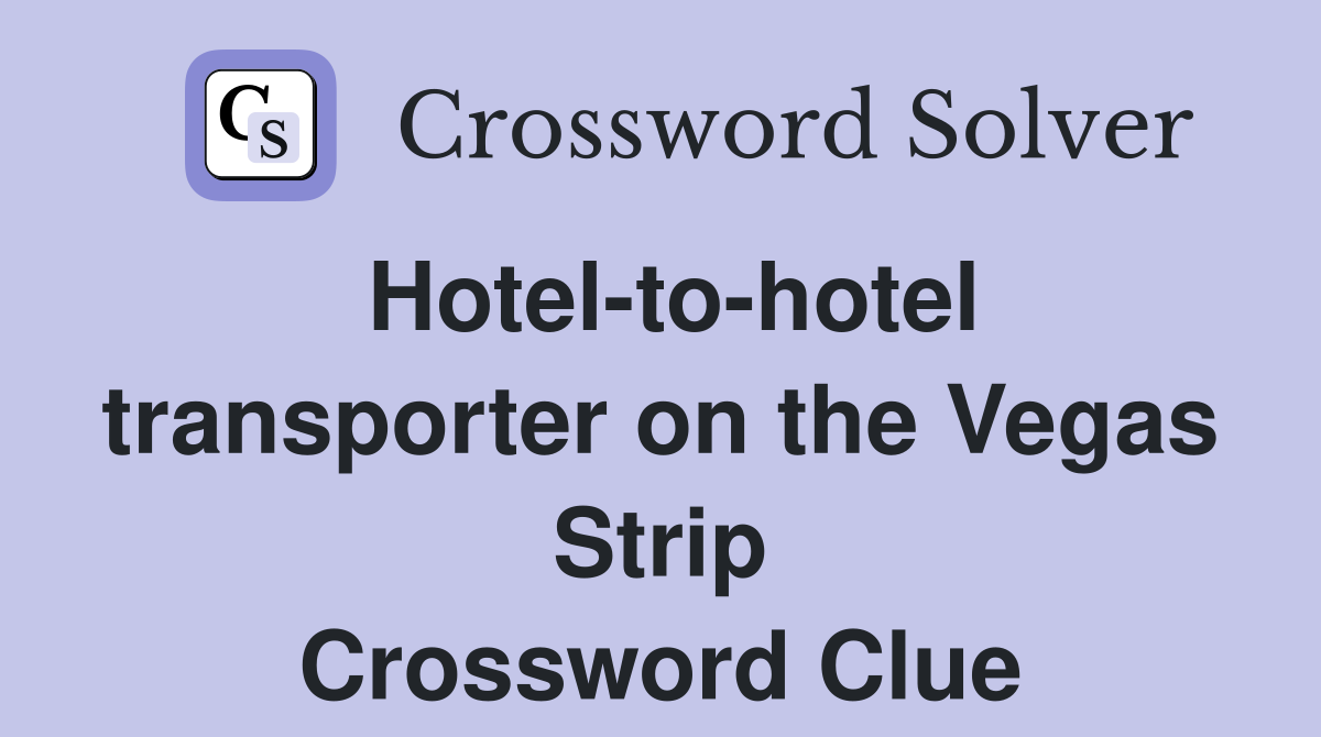 Hotel-to-hotel transporter on the Vegas Strip Crossword Clue