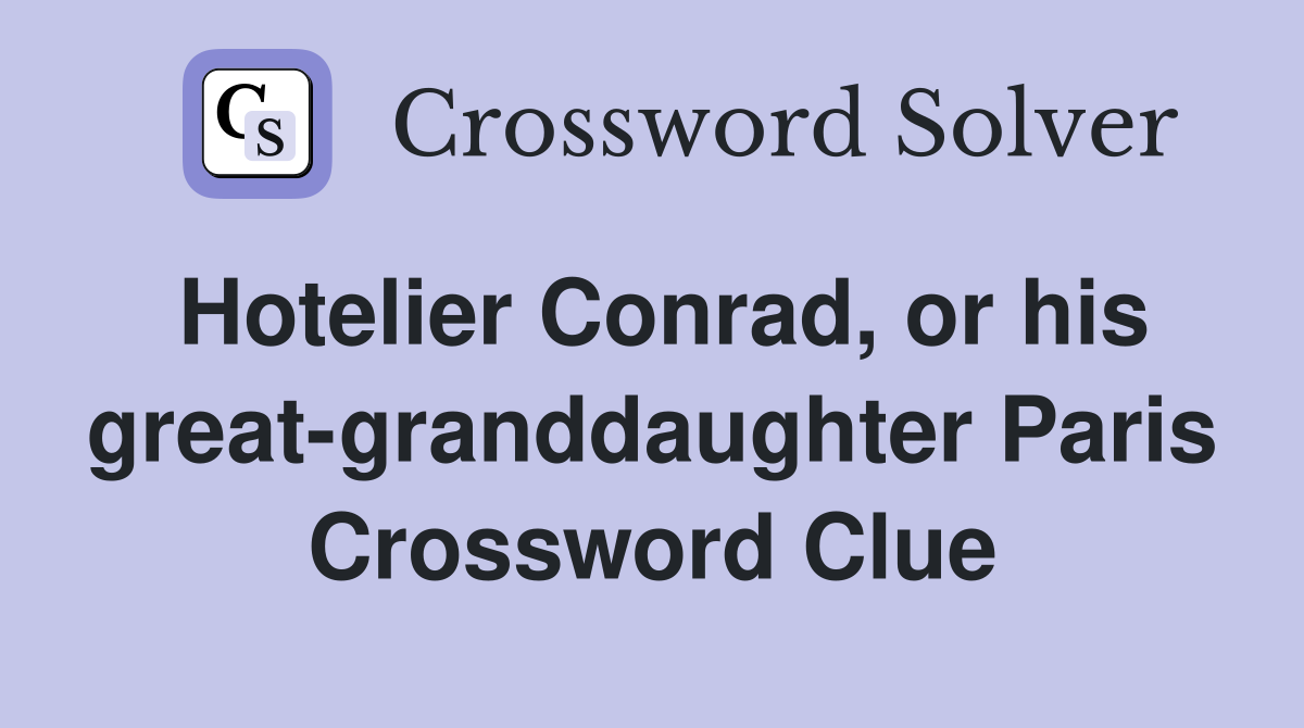 Hotelier Conrad, or his great-granddaughter Paris Crossword Clue