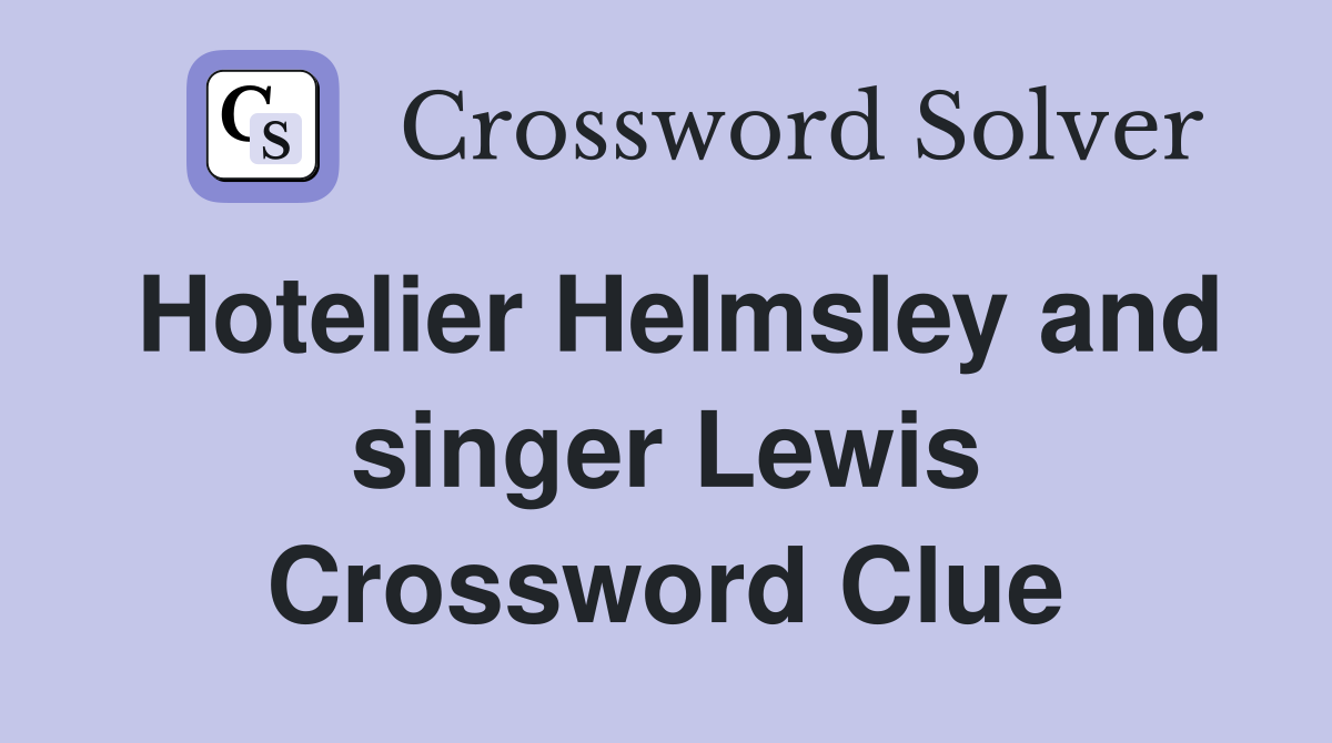 Hotelier Helmsley and singer Lewis Crossword Clue