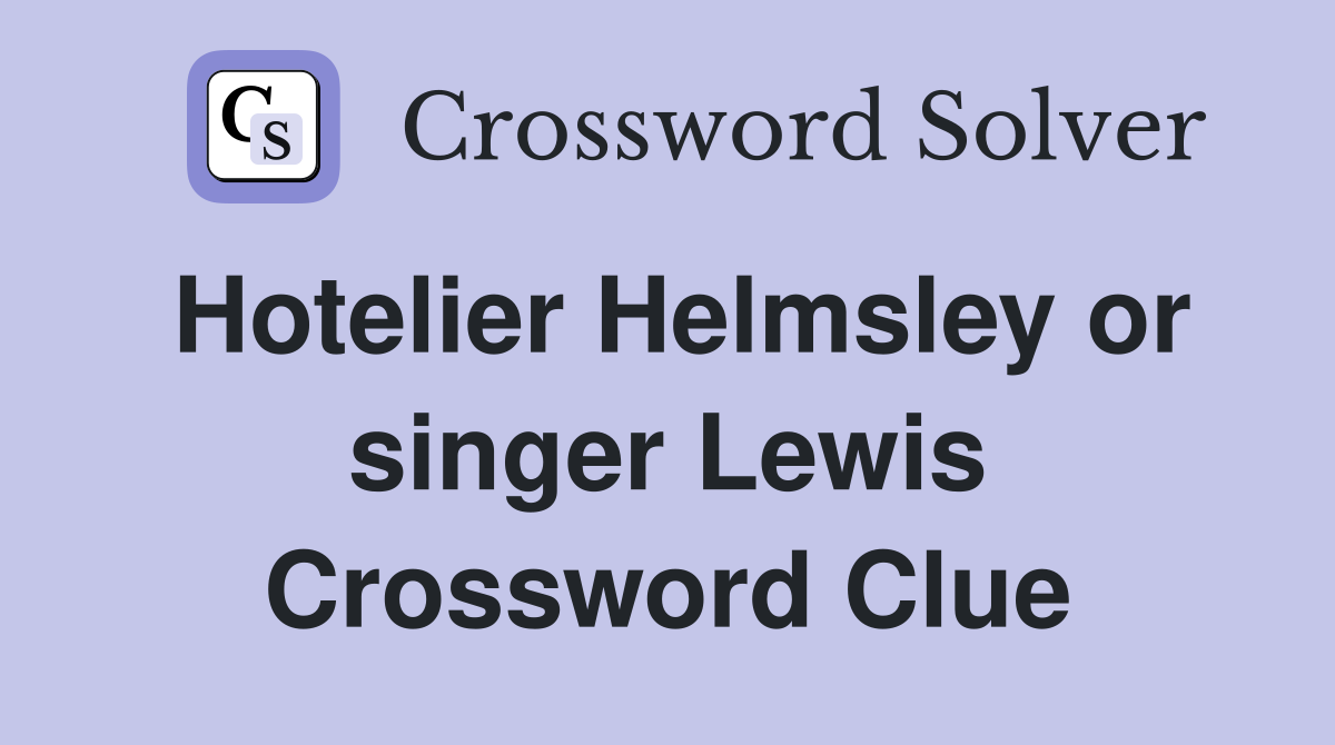 Hotelier Helmsley or singer Lewis Crossword Clue