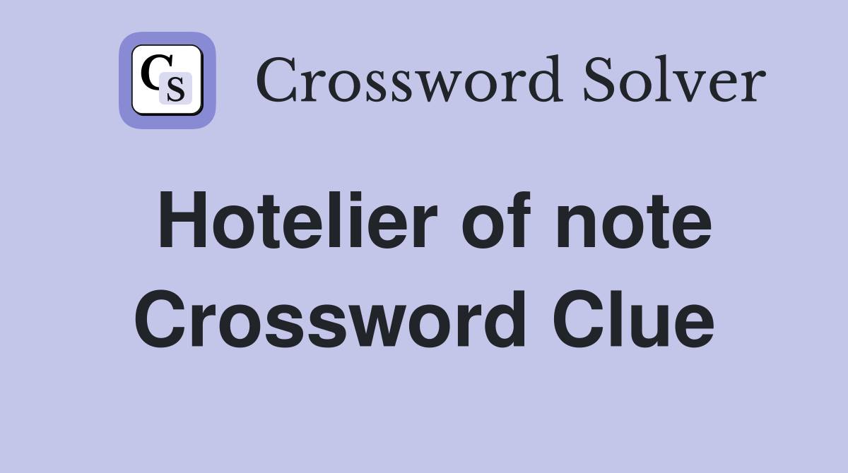 Hotelier of note Crossword Clue