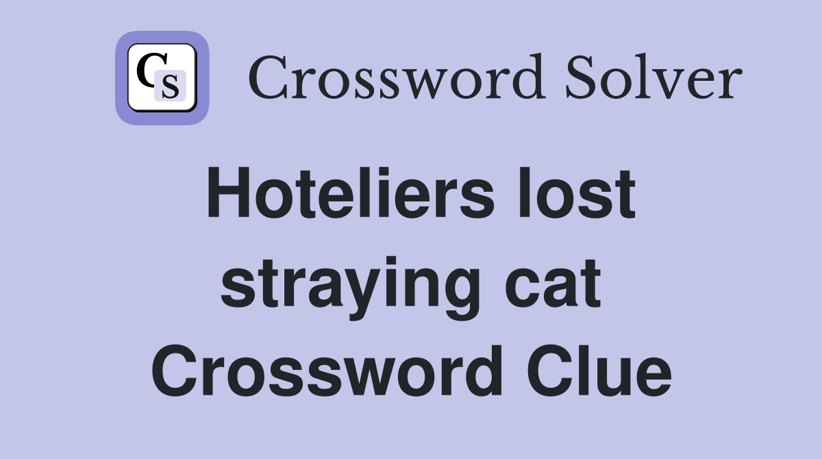 Hoteliers lost straying cat Crossword Clue