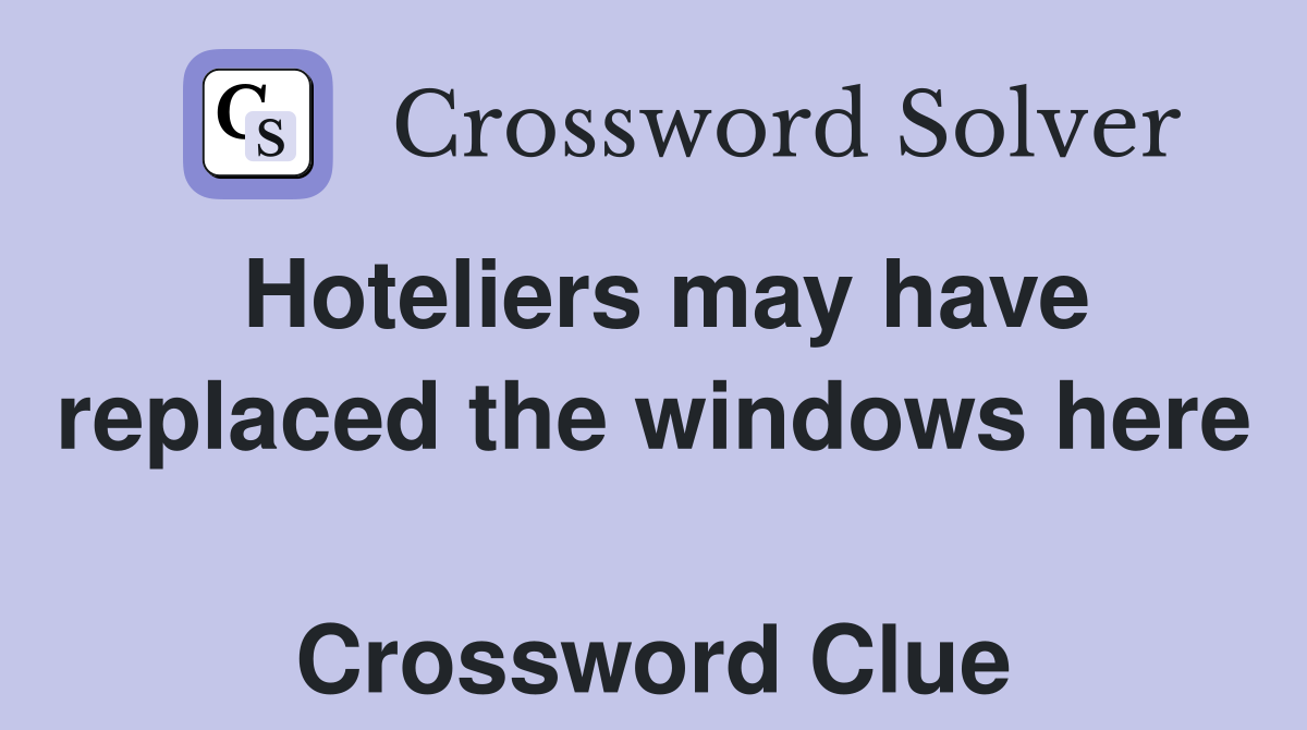 Hoteliers may have replaced the windows here  Crossword Clue
