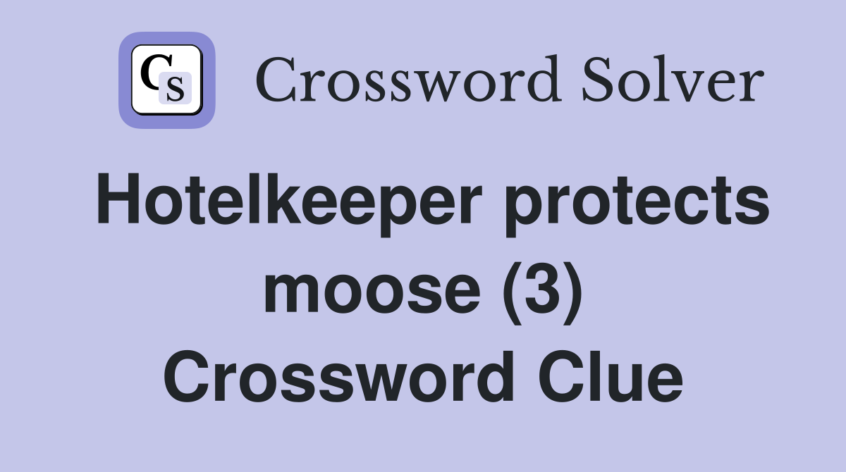 Hotelkeeper protects moose (3) Crossword Clue
