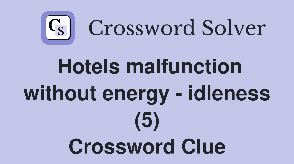 Hotels malfunction without energy - idleness (5) Crossword Clue
