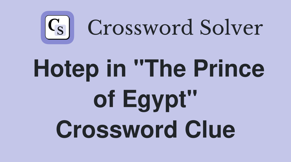 Hotep in "The Prince of Egypt" Crossword Clue