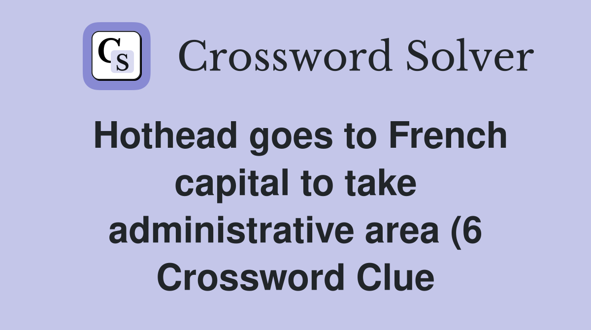 Hothead goes to French capital to take administrative area (6 Hothead goes to French capital to take administrative area (6