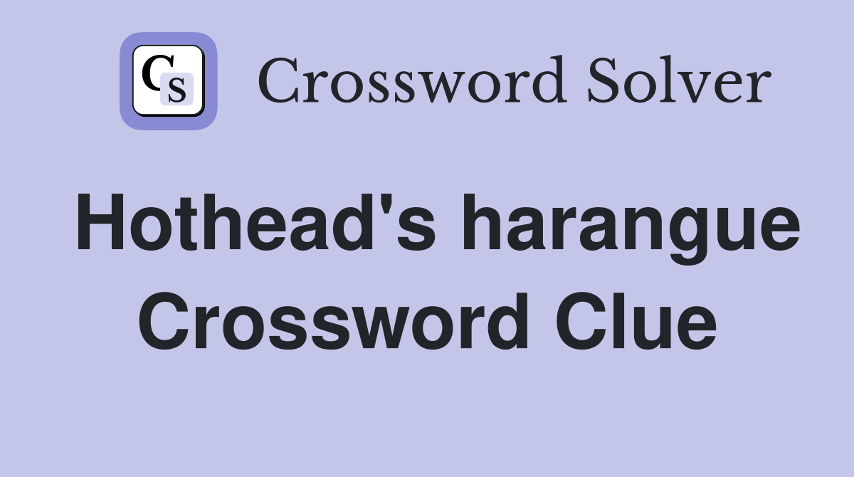 Hothead's harangue Crossword Clue