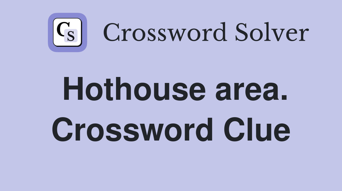 Hothouse area. Crossword Clue