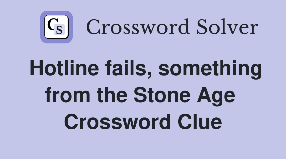 Hotline fails, something from the Stone Age  Crossword Clue