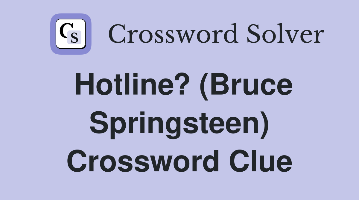 Hotline? (Bruce Springsteen) Crossword Clue