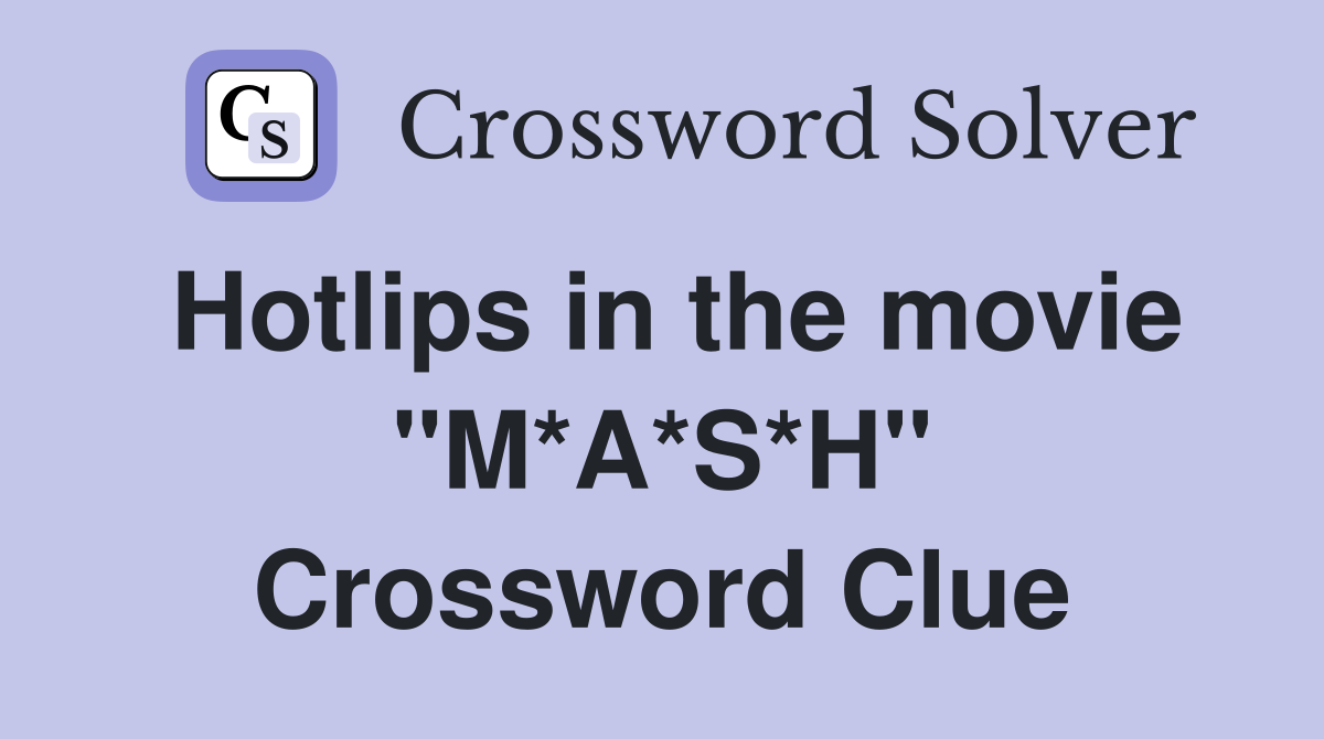 Hotlips in the movie "M*A*S*H" Crossword Clue
