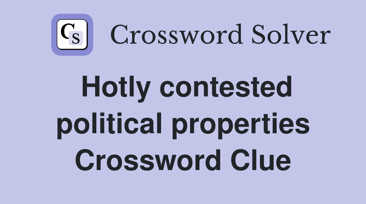 Hotly contested political properties Crossword Clue