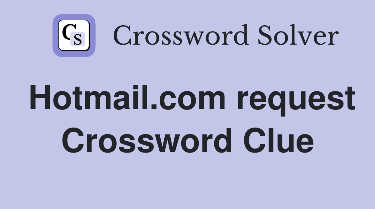 Hotmail.com request Crossword Clue