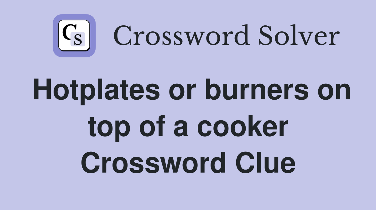 Hotplates or burners on top of a cooker Crossword Clue