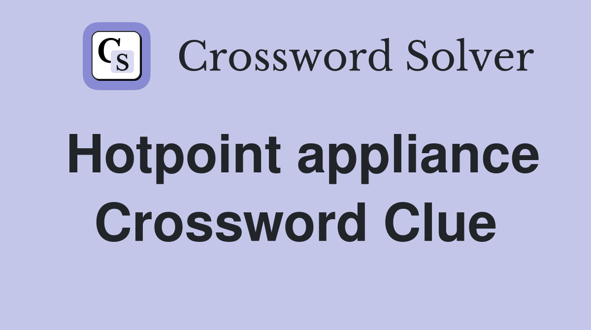 Hotpoint appliance Crossword Clue