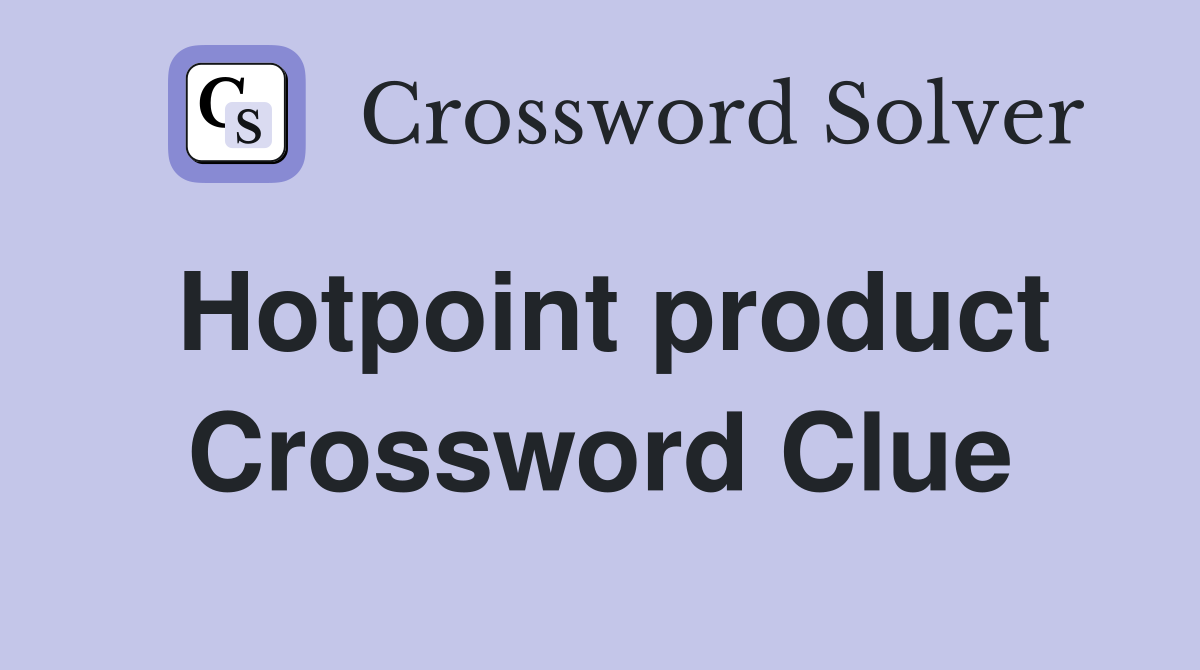 Hotpoint product Crossword Clue